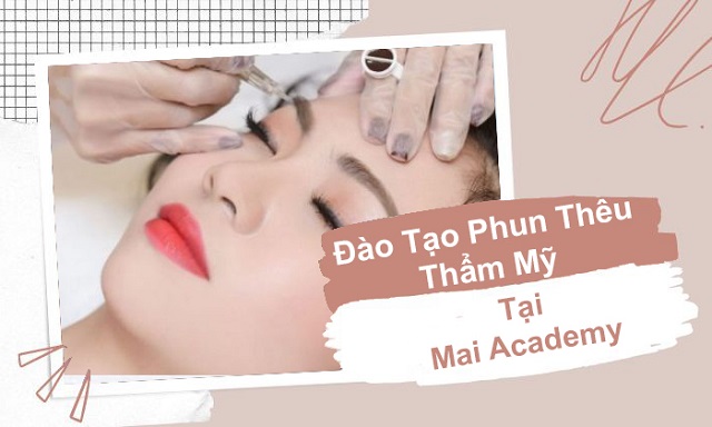 Mai Academy la don vi dao tao phun xam tham my uy tin chat luong