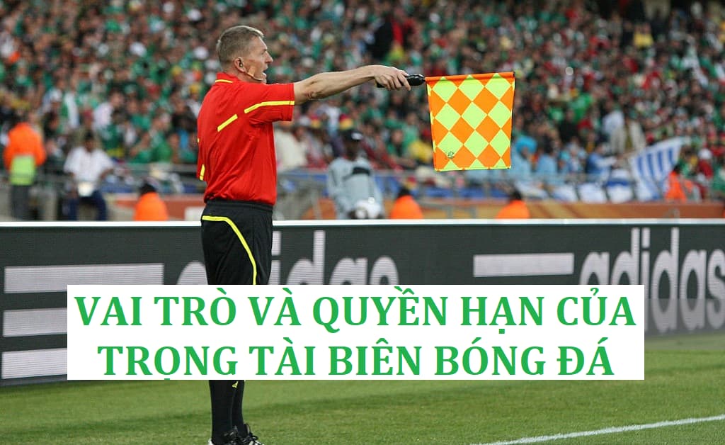 Đường biên bóng đá là gì? Nó có vai trò và quyền hạn gì?